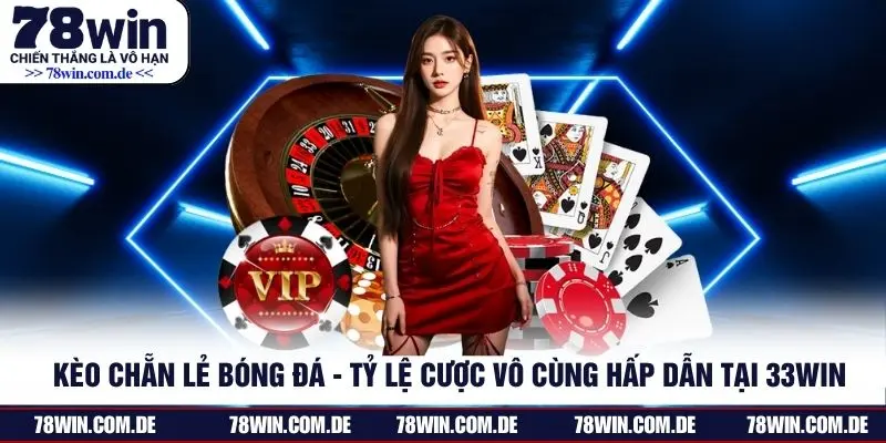 Kèo Chẵn Lẻ Bóng Đá - Tỷ Lệ Cược Vô Cùng Hấp Dẫn Tại 78WIN