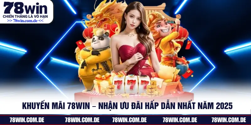 Khuyến Mãi 78WIN – Nhận Ưu Đãi Hấp Dẫn Nhất Năm 2025
