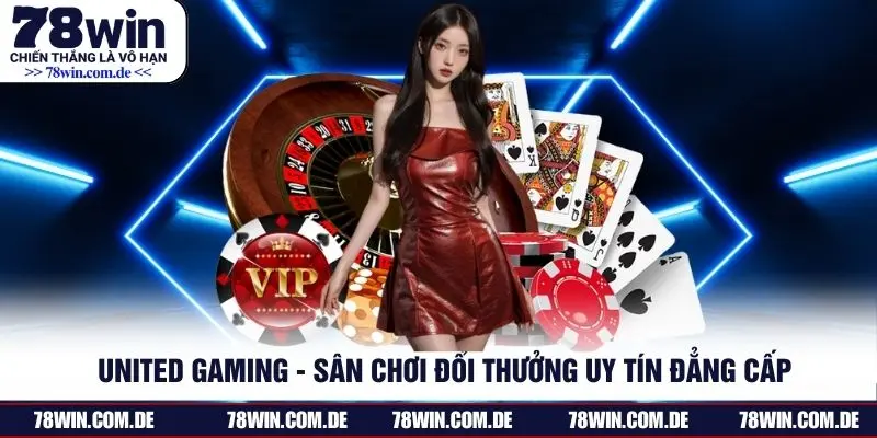 United Gaming - Sân Chơi Đổi Thưởng Uy Tín Đẳng Cấp Hàng Đầu